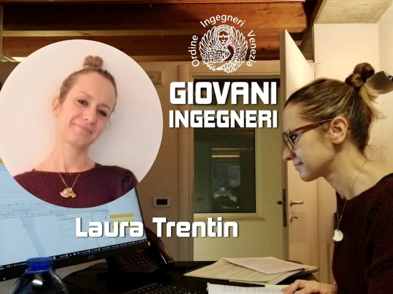 GIOVANI INGEGNERI, Laura Trentin, l’Ingegnere CIVILE E Urbanista